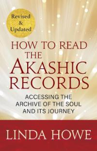 How to Read the Akashic Records by Linda Howe